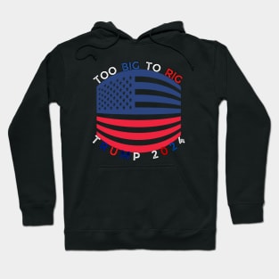 TOO BIG TO RIG TRUMP 2024 Hoodie